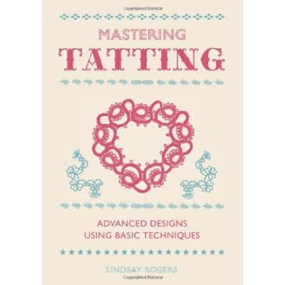 Mastering Tatting: Advanced Designs Using Basic Techniques [ハードカバー]